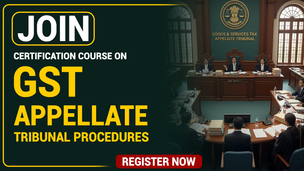 Certification Course on GST Appellate Tribunal Procedures