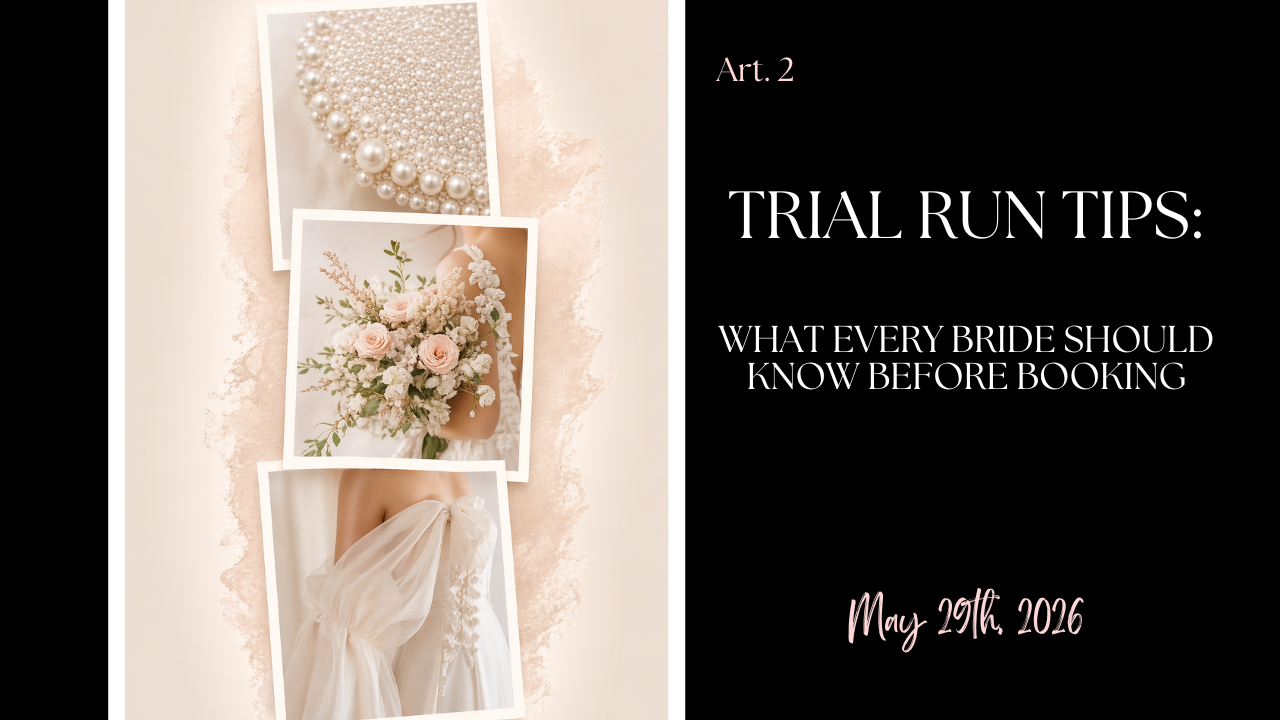 Trial Run Tips: What Every Bride Should Know Before Booking