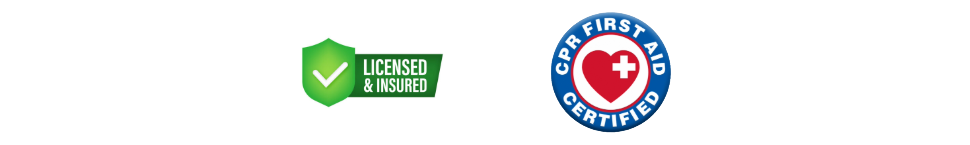 Licensed, Insured, and CPR First Aid Certified