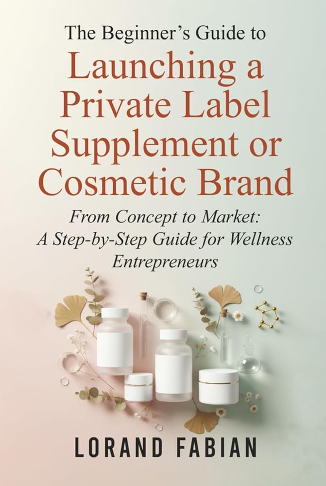 Beginner's Guide to Launching a Private Label Supplement or Cosmetic Brand