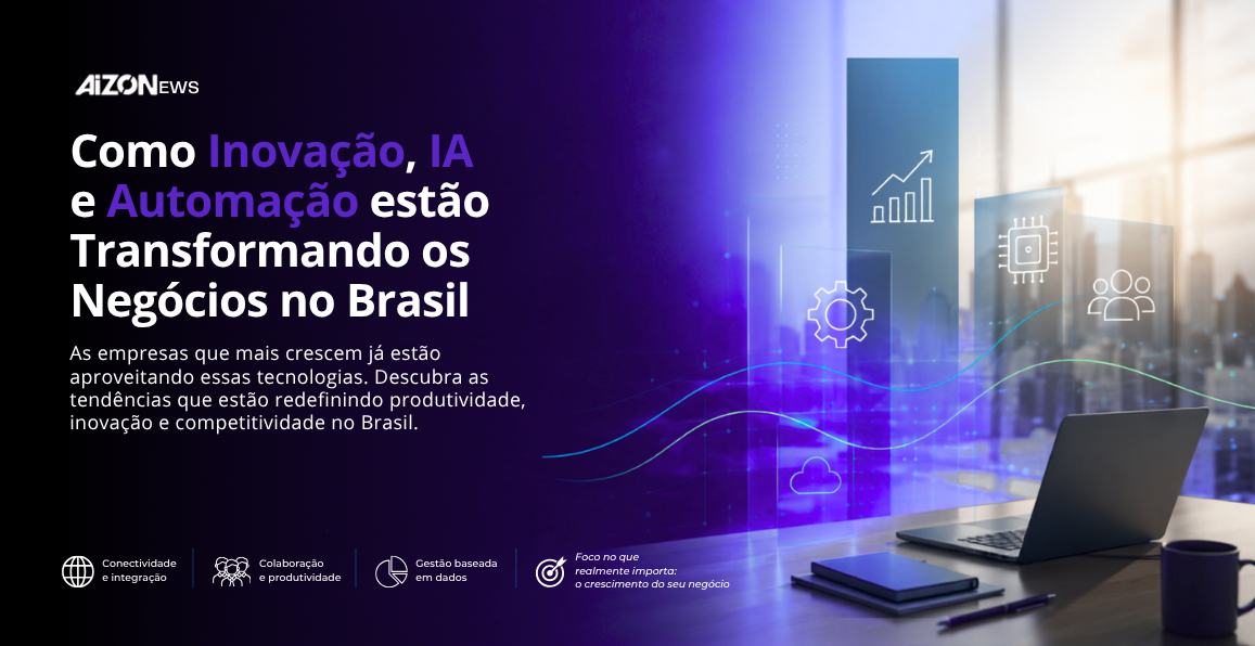 Como IA, Inovação e Automação Estão Transformando os Negócios no Brasil