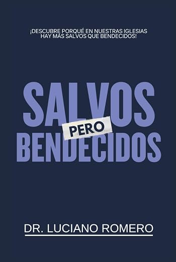 ¡SALVOS, PERO BENDECIDOS!: ¡Descubre porqué en nuestras iglesias hay más salvos que bendecidos!