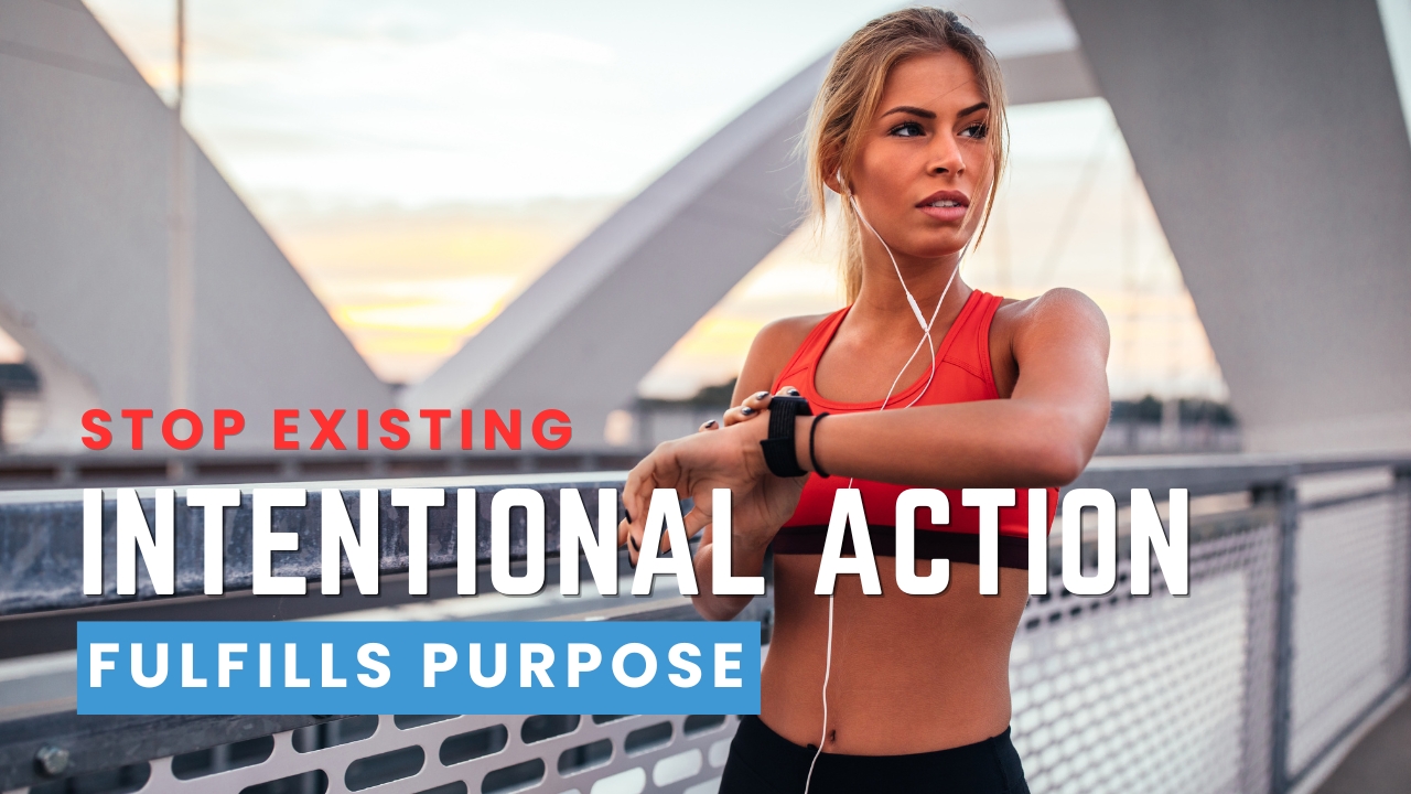 Taking Intentional Action to Fulfill Your Purpose
