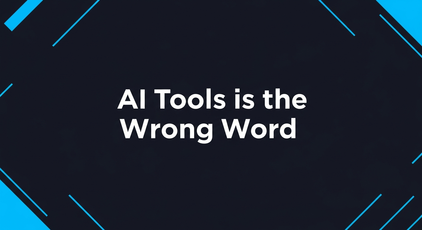 Why "AI Tools" Is the Wrong Word for What You're Building