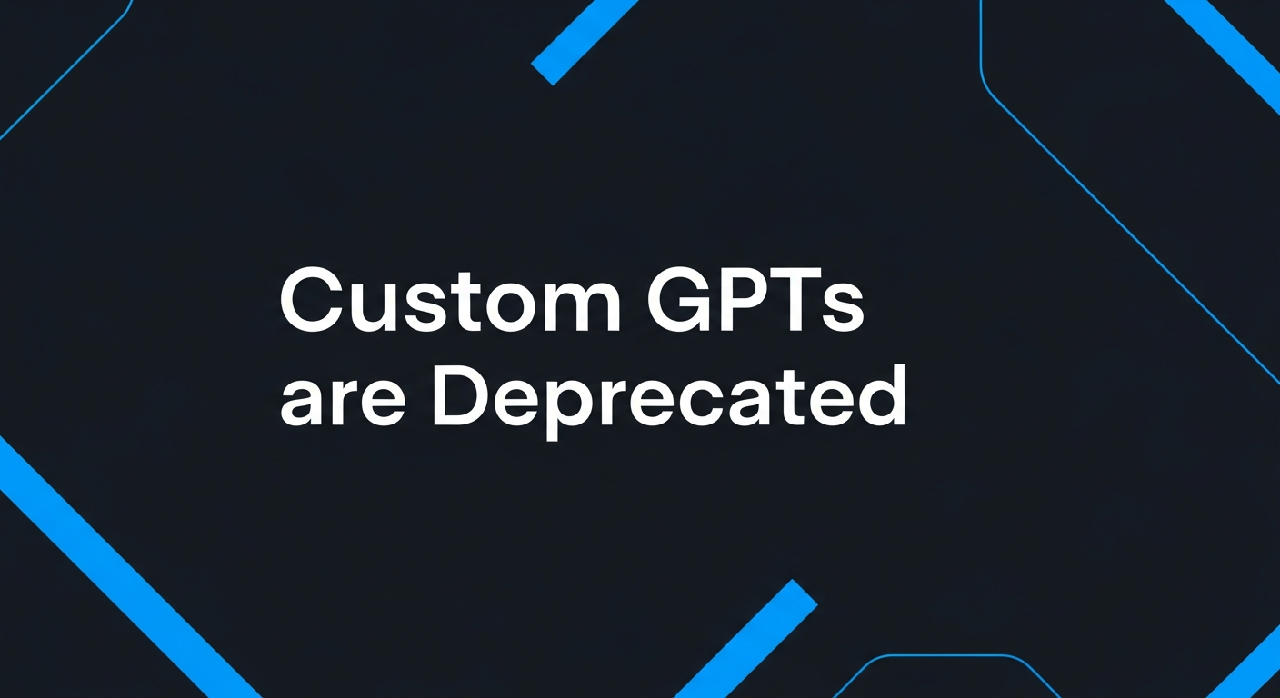 OpenAI Is Deprecating Custom GPTs. Here's the Migration Path.