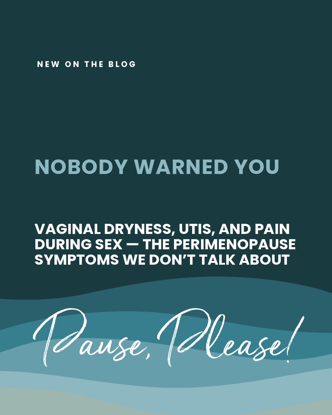 Vaginal Dryness, Recurrent UTIs, and Painful Sex: The Perimenopause Symptoms No One Warns You About