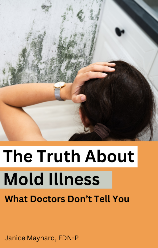 Woman holding her head in distress, facing a wall with mold, featuring the title "The Truth About Mold Illness" and author Janice Maynard, FDN-P, emphasizing the impact of mold toxicity on health.