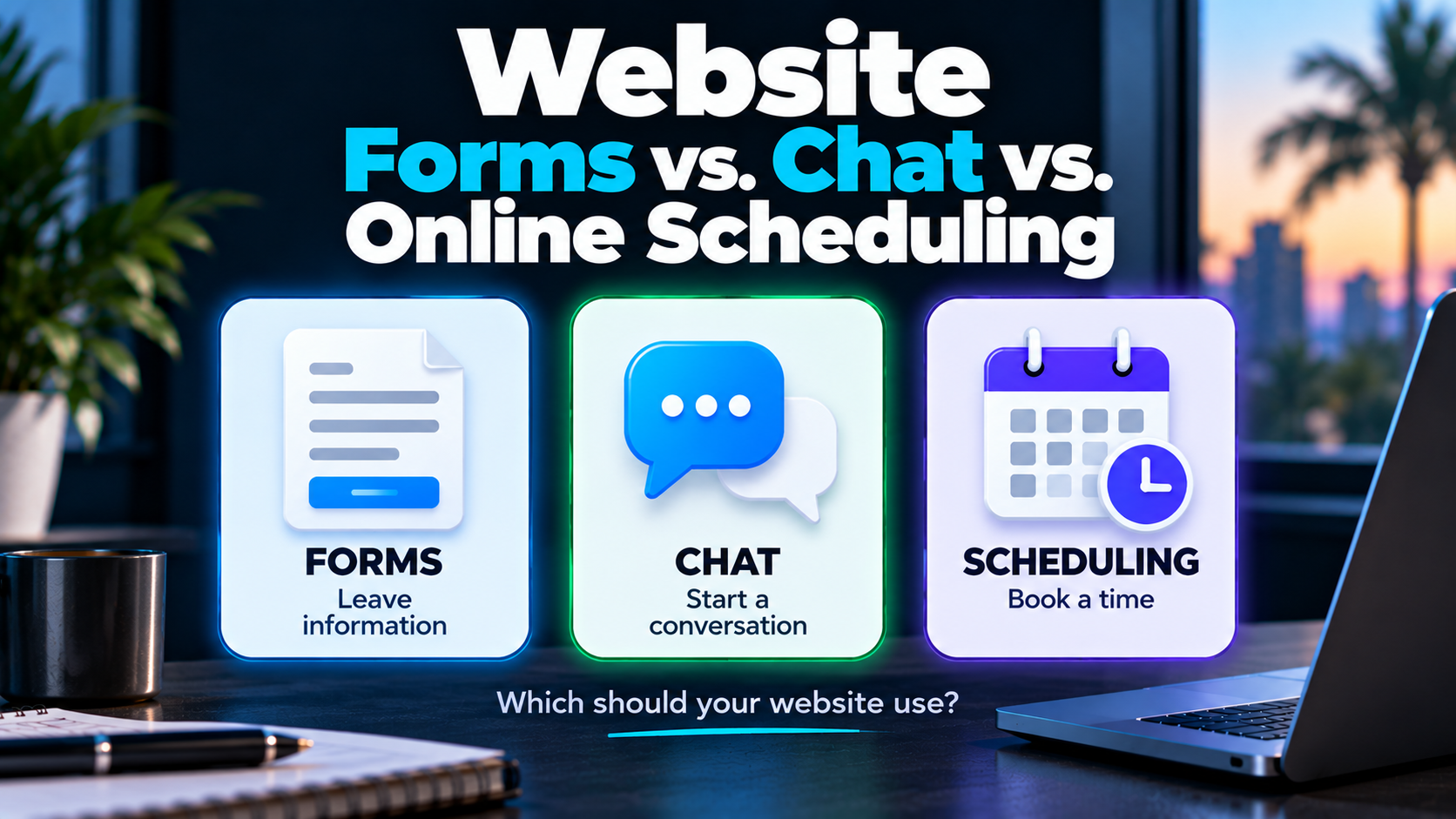 Website forms, chat, and online scheduling compared as ways for website visitors to leave information, start a conversation, or book a time