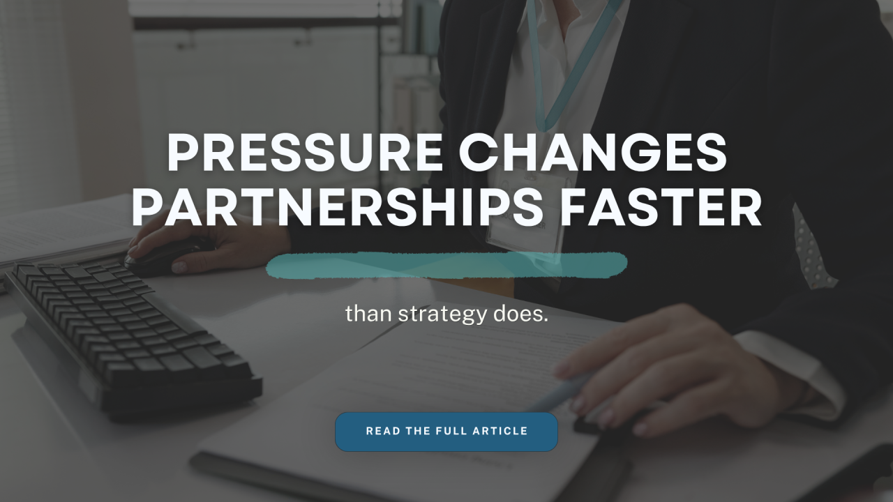 Pressure Changes Partnerships Faster Than Strategy Does