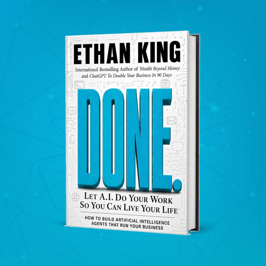 Done: Let A.I. Do Your Work So You Can Live Your Life by Ethan King — #1 International Bestseller