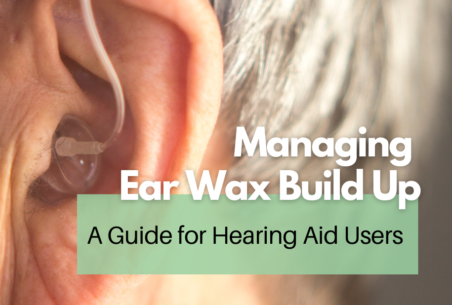 Managing Ear Wax Build-Up – A Guide for Hearing Aid Users
