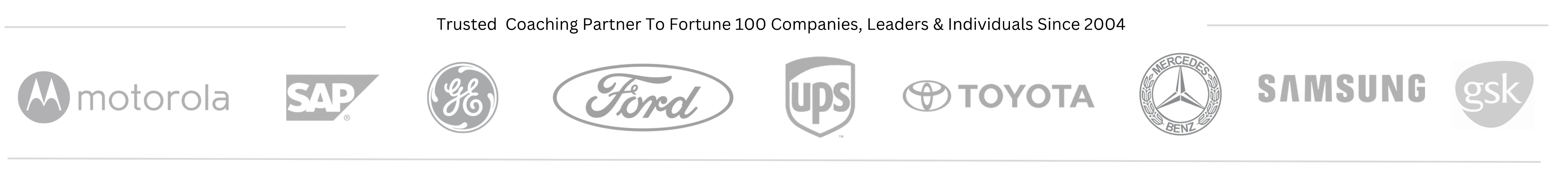 Trusted Coaching Partner to Fortune 100 Companies including Motorola, SAP, GE, Ford, UPS, Toyota, Mercedes-Benz, Samsung, and GSK
