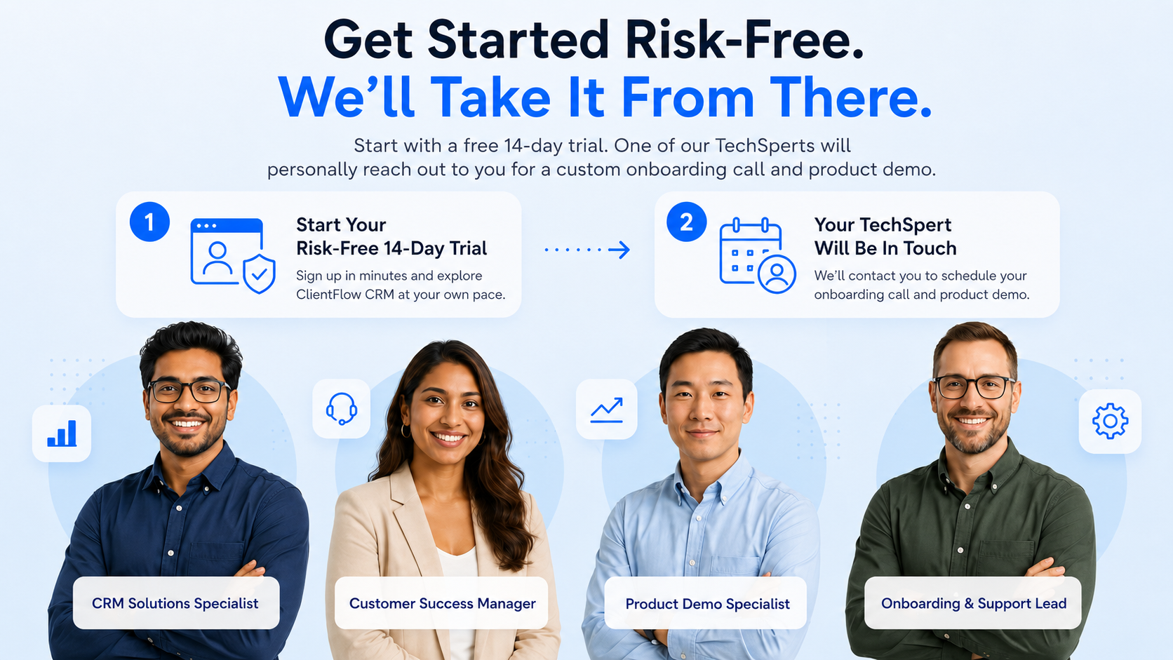 Get Started Risk-Free. We'll Take It From There.