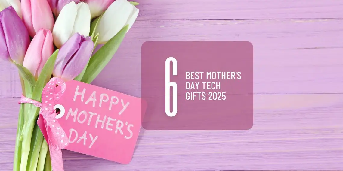 6 Thoughtful Tech Gifts for Mother’s Day 2025