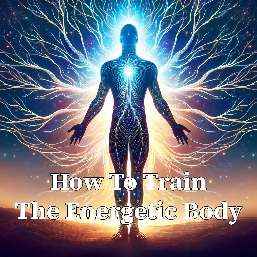 How to Train The Energetic Body