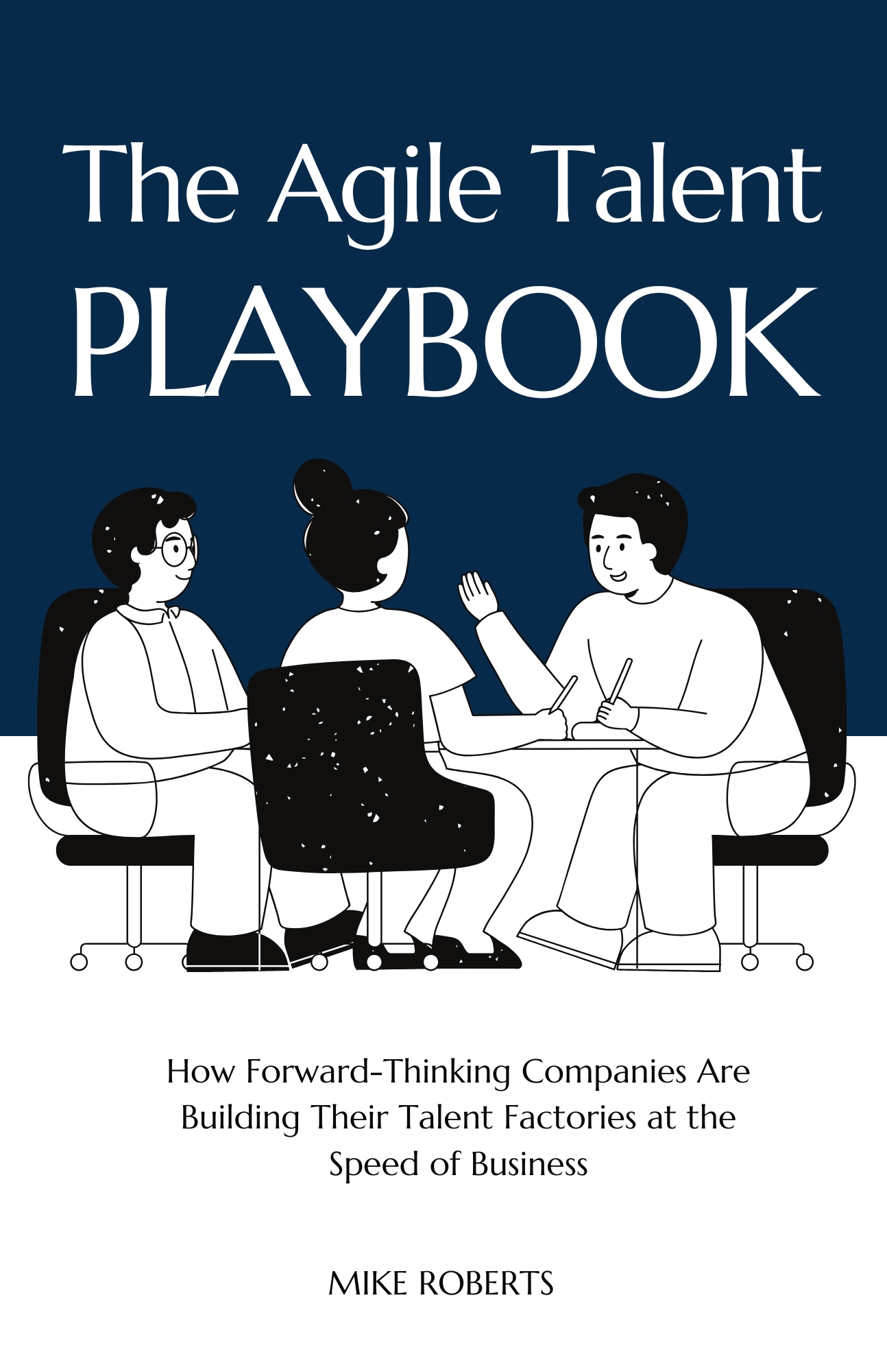 The Agile Talent Playbook by Mike Roberts