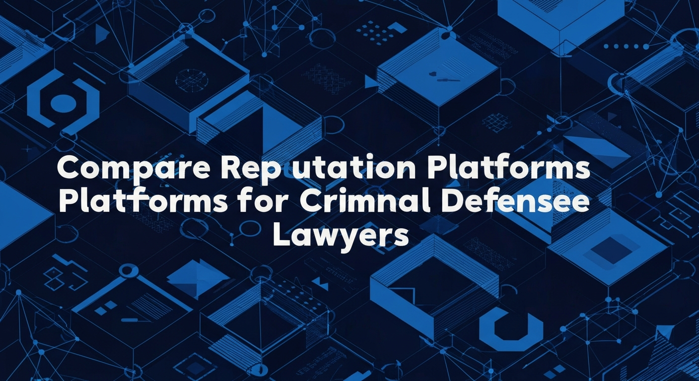 Compare Reputation Platforms for Criminal Defense Lawyers
