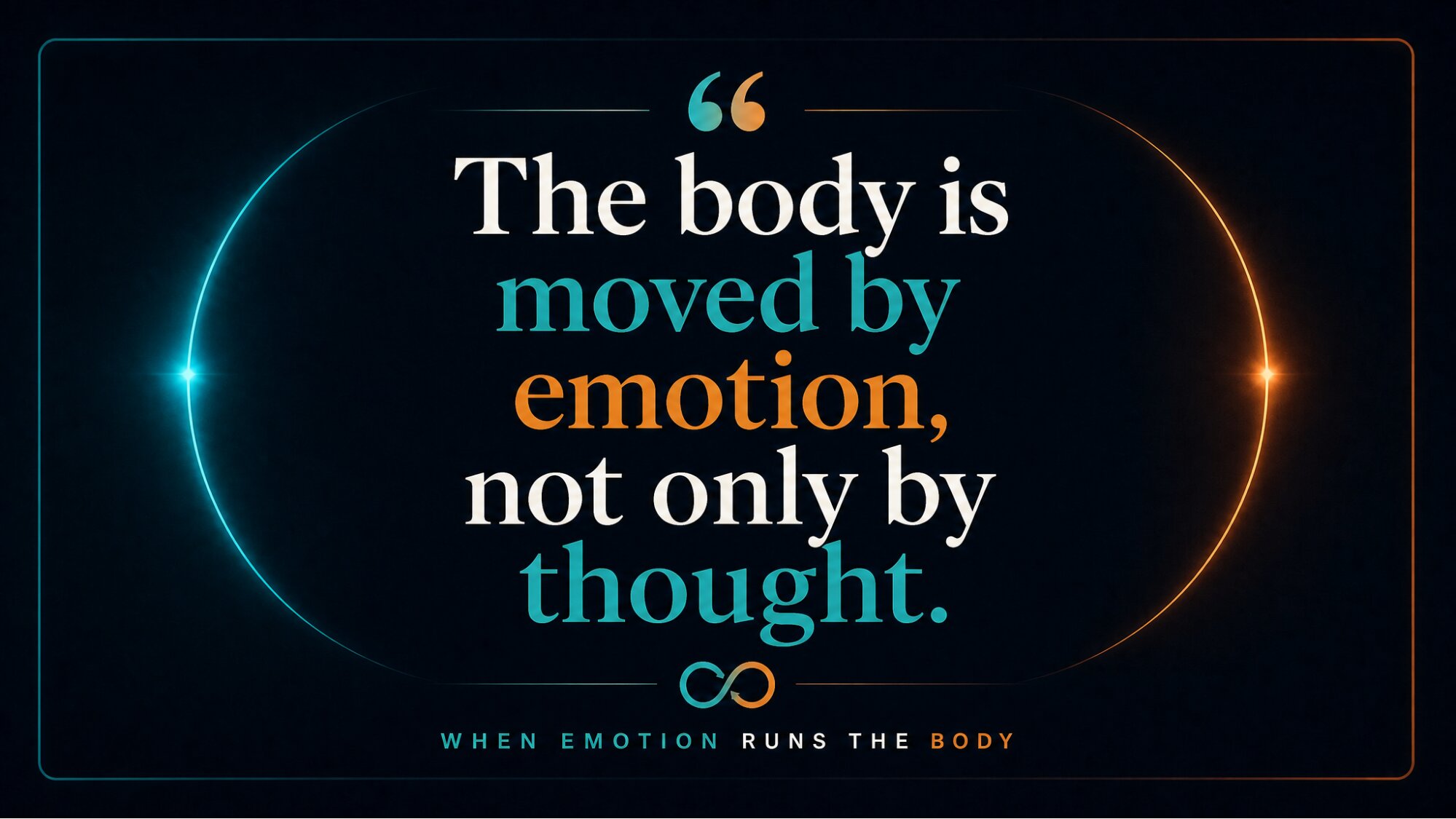 Infographic: dark background, glowing quote graphic — "The body is moved by emotion, not only by thought." — with sub-label "WHEN EMOTION RUNS THE BODY"
