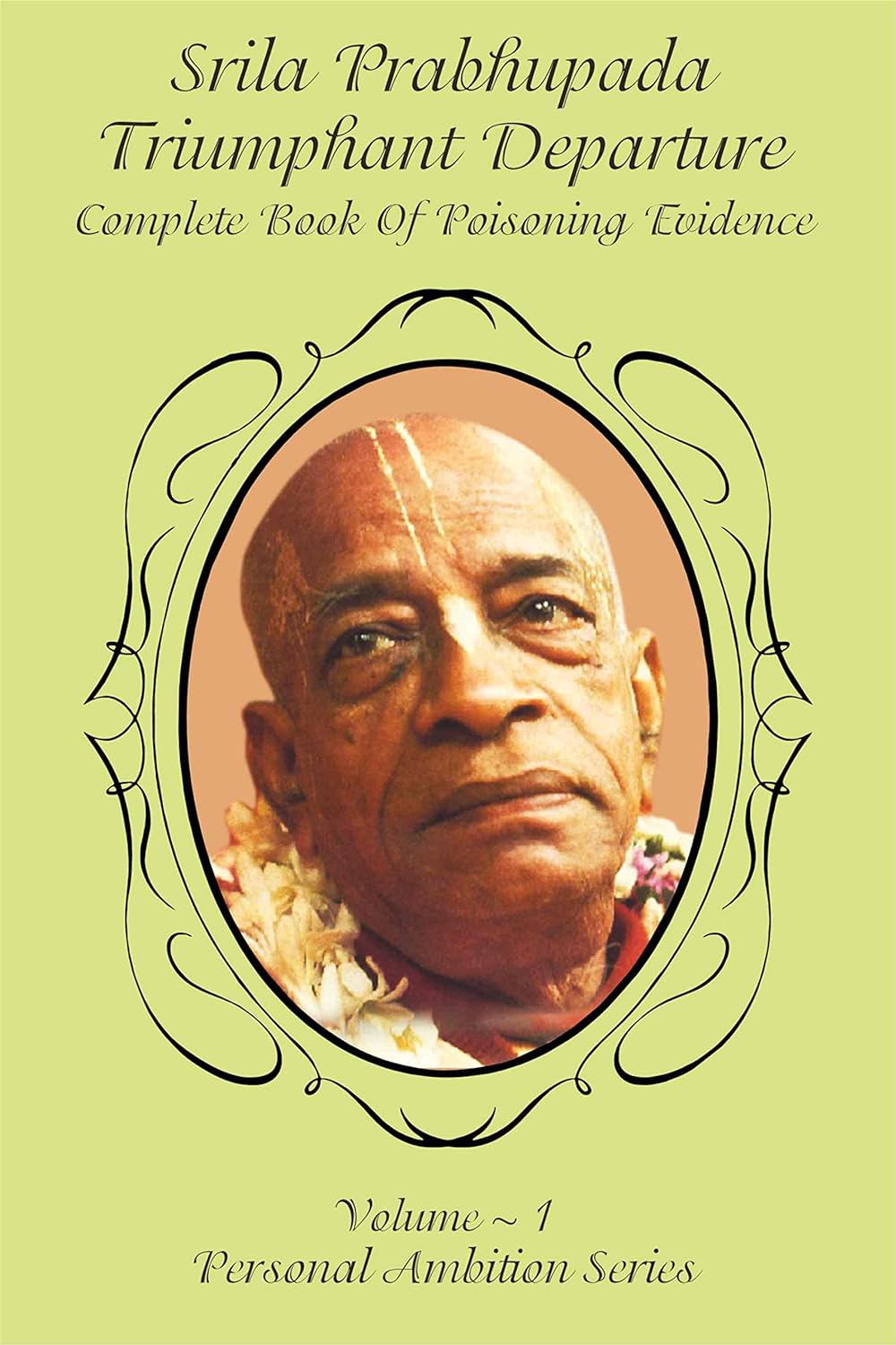 Srila Prabhupada - Triumphant Departure: Complete Book Of Poisoning Evidence
