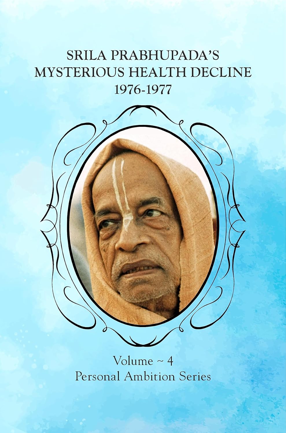 Srila Prabhupada's Mysterious Health Decline 1976-1977