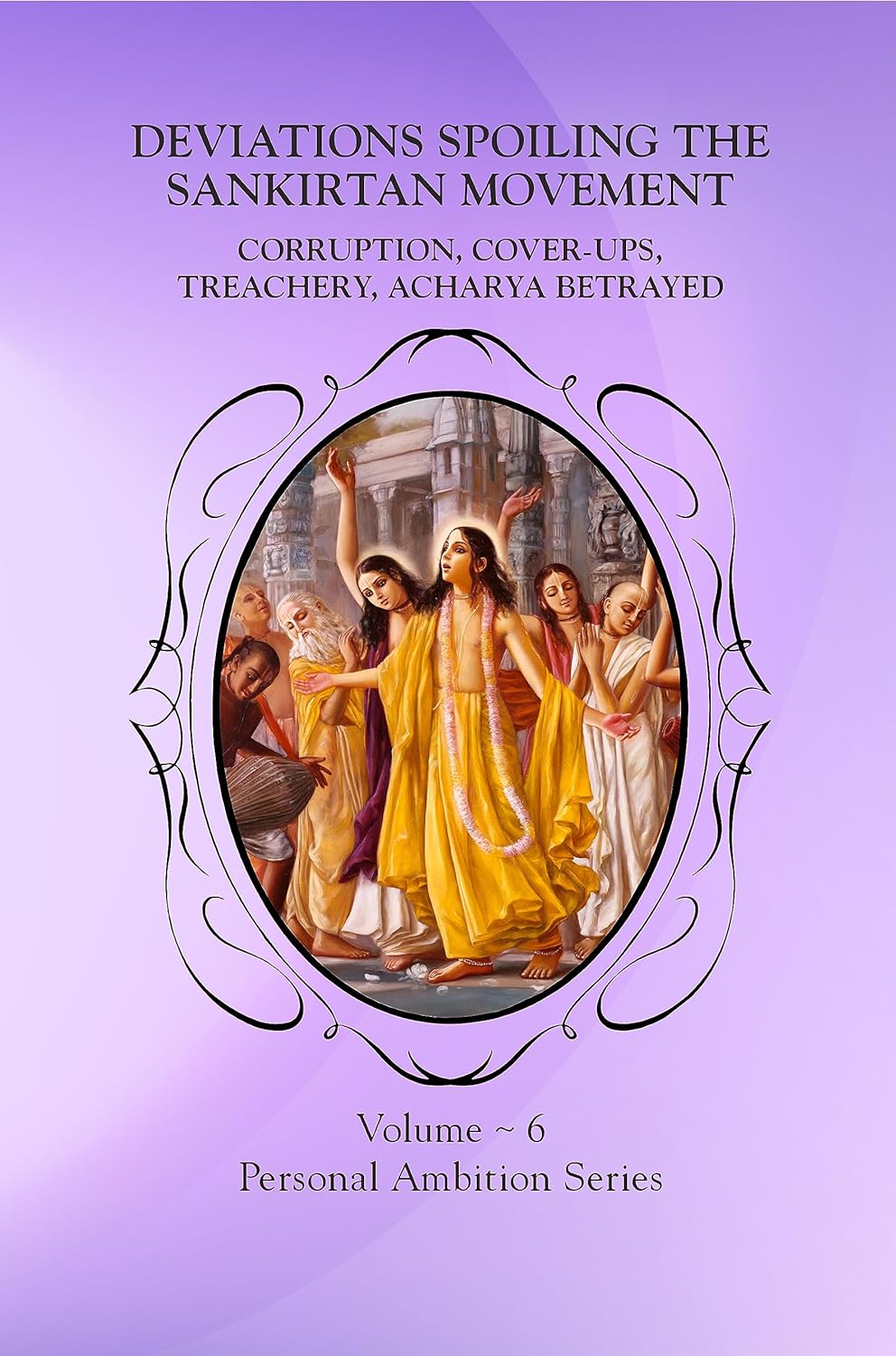 Deviations Spoiling The Sankirtan Movement: Corruption, Cover-Ups, Treachery, Acharya Betrayed