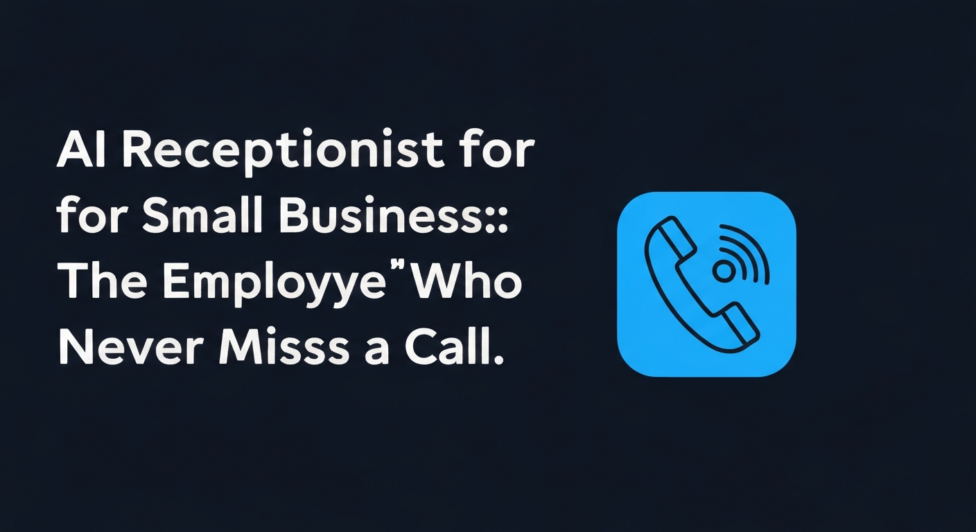 AI Receptionist for Small Business: The Employee Who Never Misses a Call