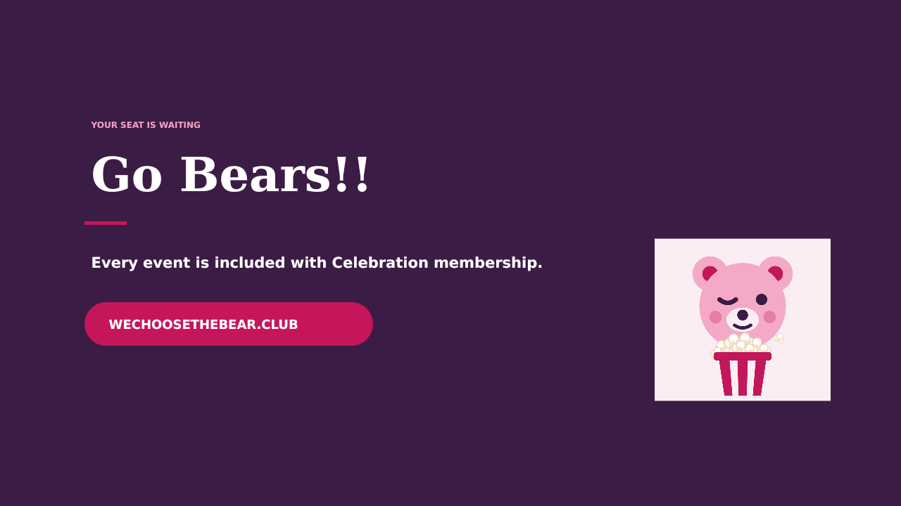 Your seat is waiting — Go Bears! wechoosethebear.club