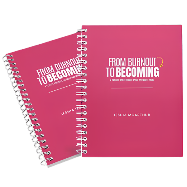 From Burnout to Becoming workbook by Ieshia Danielle, 64 guided pages