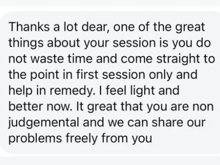 'You do not waste time and come straight to the point in first session only. Non judgemental and we can share our problems freely.'