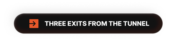 THREE EXITS FROM THE TUNNEL