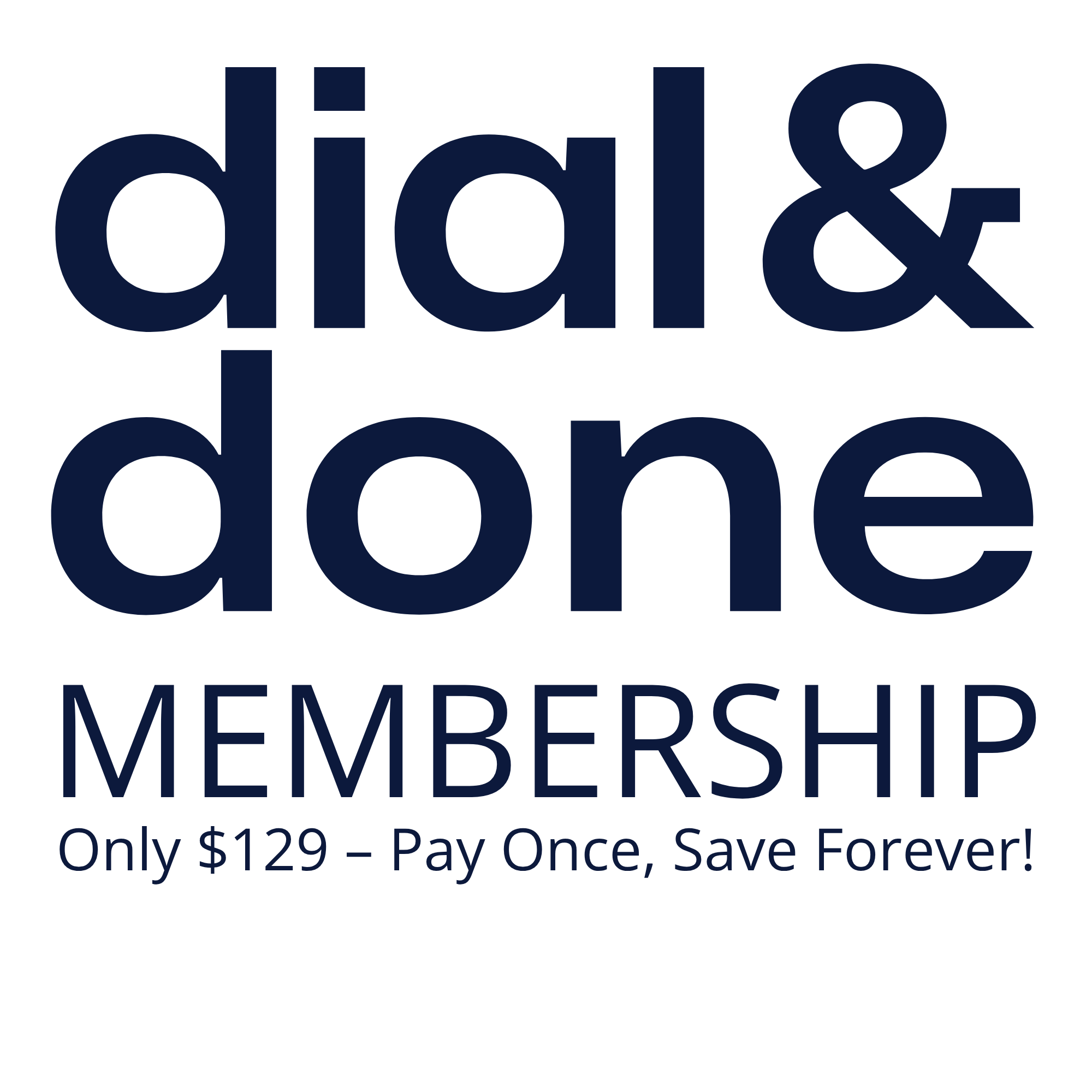 Dial & Done Membership - Only $129 - Pay Once, Save Forever!