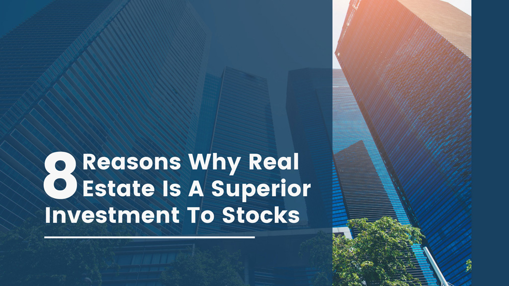 8 Reasons Why Real Estate Is A Superior Investment To Stocks