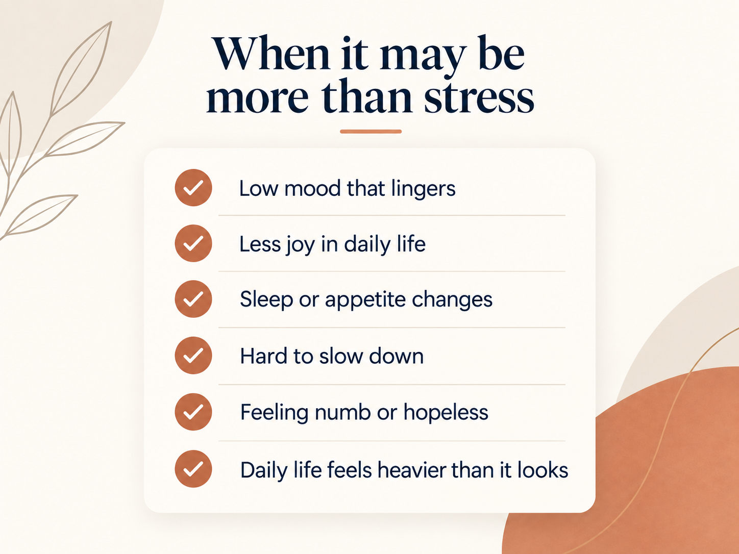 Checklist: When it may be more than stress — low mood that lingers, less joy in daily life, sleep or appetite changes, hard to slow down, feeling numb, daily life feels heavier than it looks