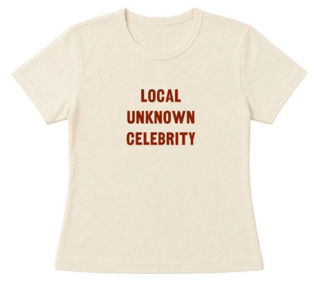 "Local Unknown Celebrity" Tee