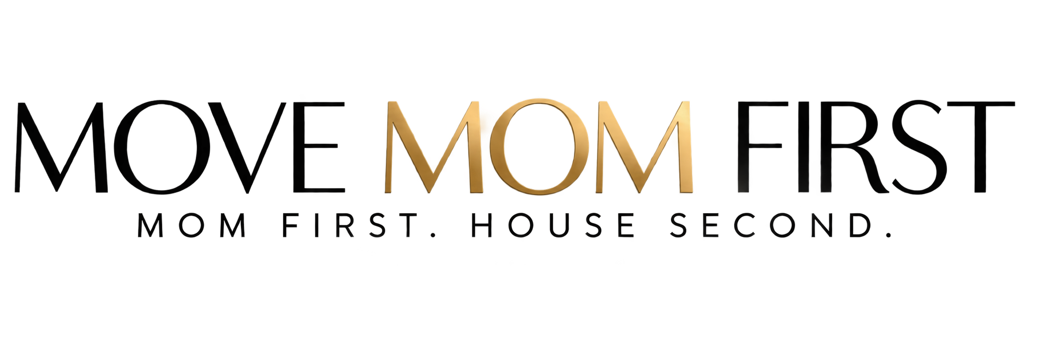 Move Mom First — Mom First. House Second.