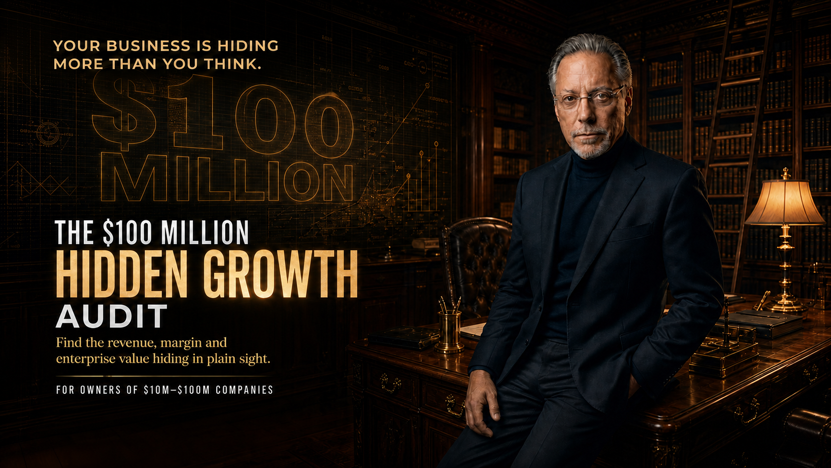 The $100 Million Hidden Growth Audit — Jay Abraham, for owners of $10M–$100M companies