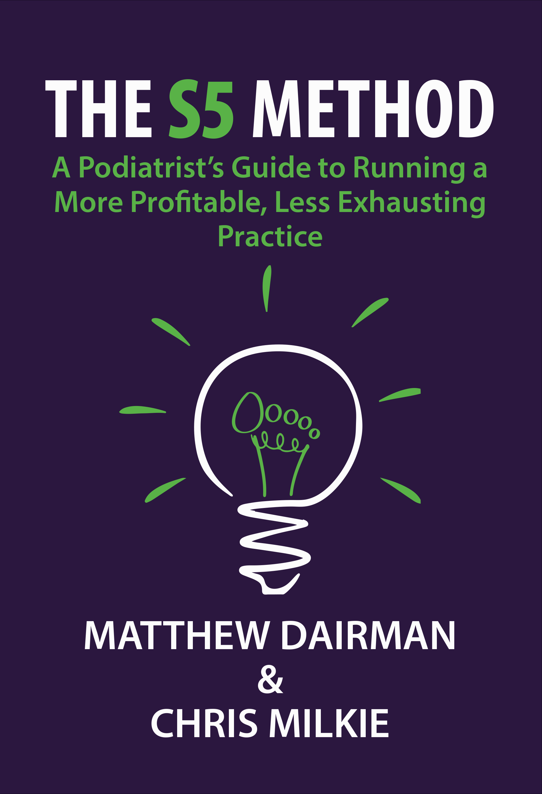 The S5 Method book cover — a podiatrist's guide to running a more profitable, less exhausting practice by Matthew Dairman & Chris Milkie