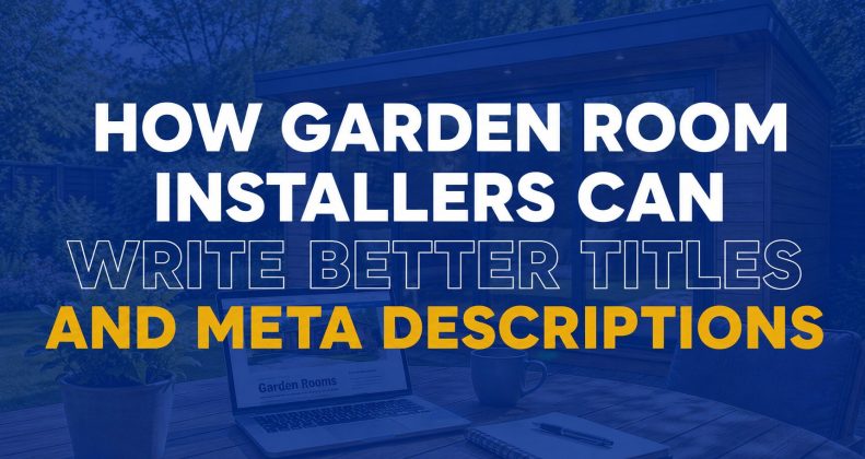Titles and Meta Descriptions for Garden Room Installers