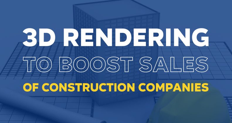 How Construction Companies Can Use 3D Rendering to Boost Sales