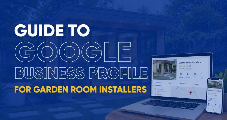 The Complete Guide to Google Business Profile for Garden Room Installers