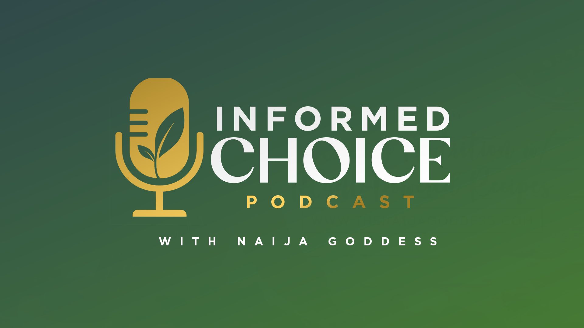 Informed Choice Podcast with The Naija Goddess.