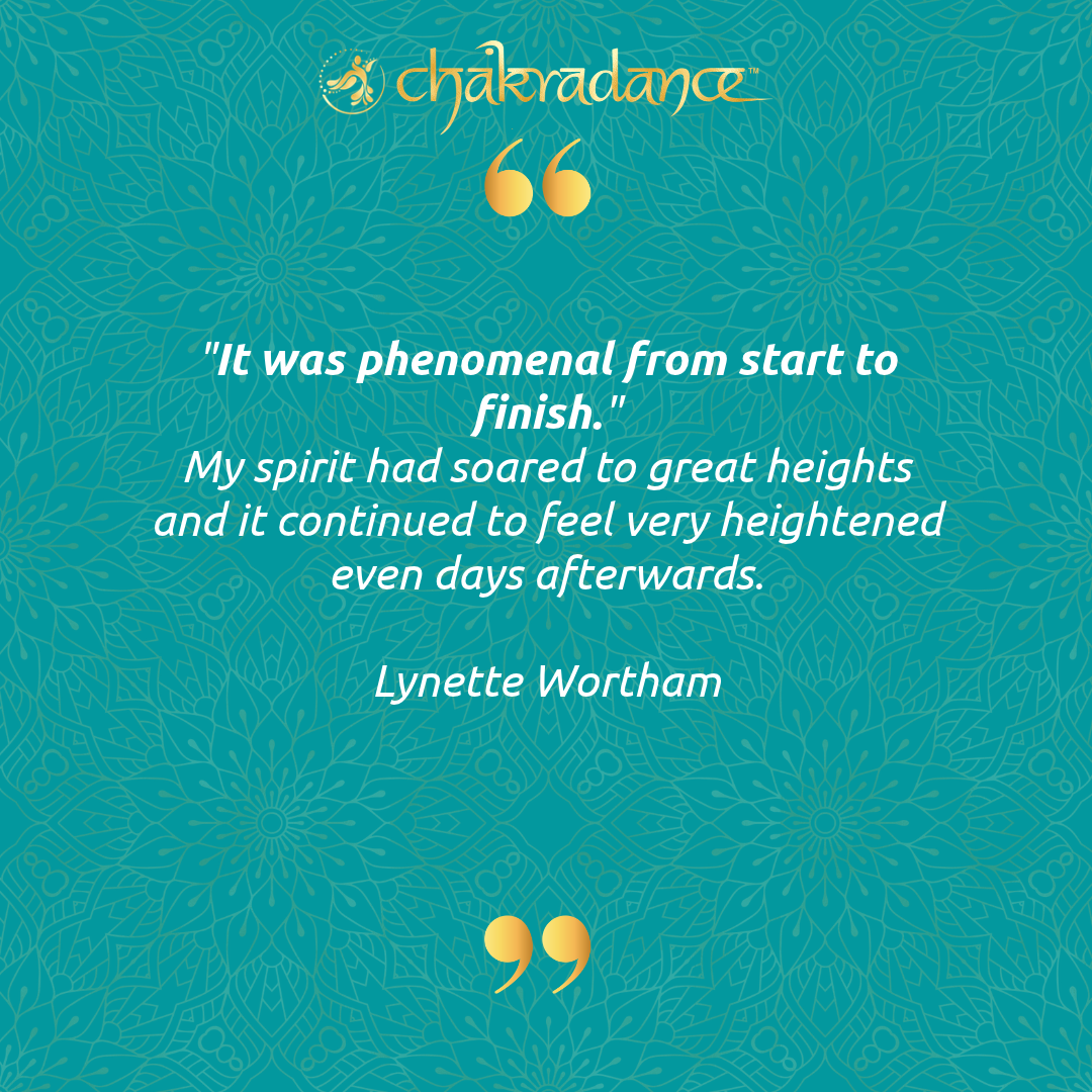 Lynette Wortham — Chakradance™ testimonial: 'It was phenomenal from start to finish. My spirit had soared to great heights and it continued to feel very heightened even days afterwards.'