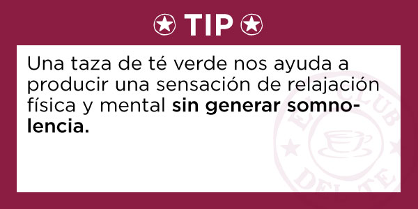 TIP: Una taza de té verde produce relajación física y mental sin generar somnolencia