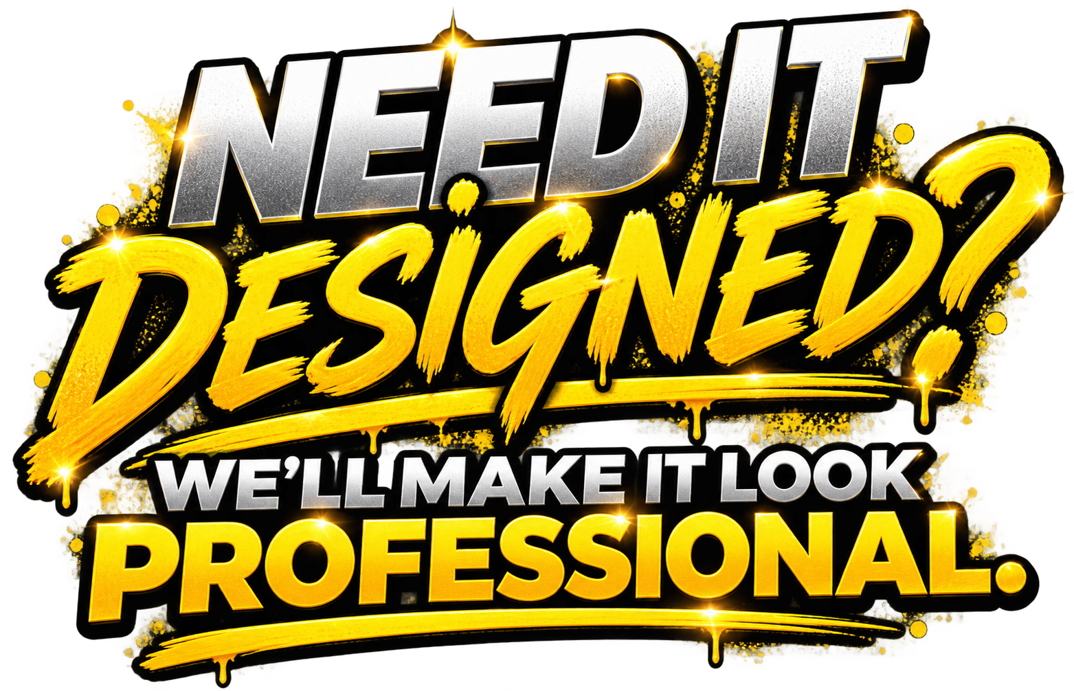 Need It Designed? We'll Make It Look Professional.