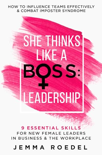 She Thinks Like a Boss: Leadership — 9 Essential Skills for New Female Leaders in Business and the Workplace by Jemma Roedel