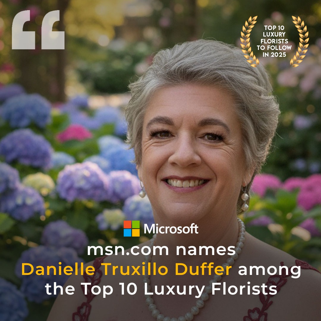 Danielle Truxillo Duffer recognized by MSN.com among the Top 10 Luxury Florists to Follow in 2025