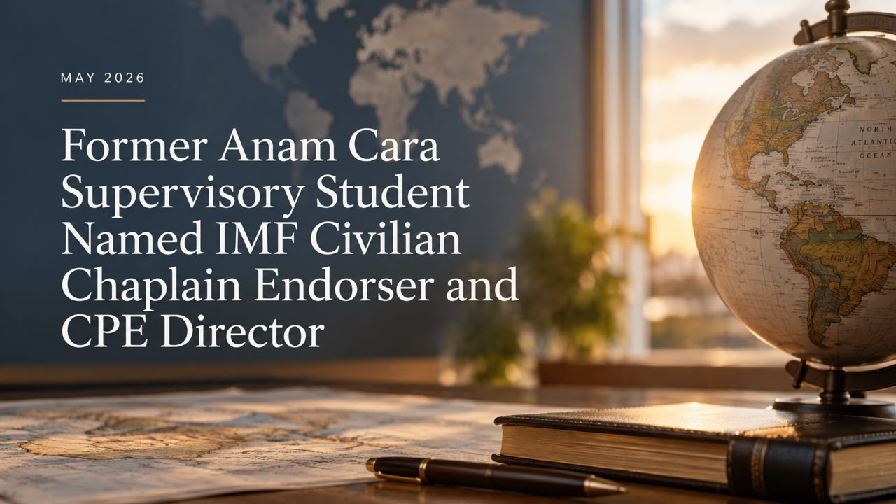 Former Anam Cara Supervisory Student Named IMF Civilian Chaplain Endorser and CPE Director