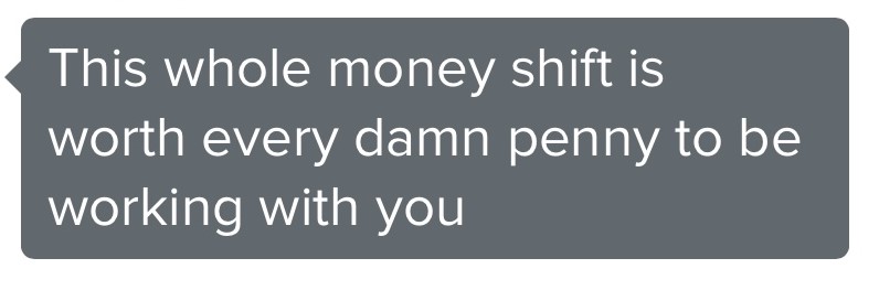 Client feedback: This whole money shift is worth every damn penny to be working with you