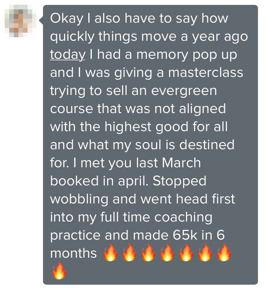 Client message: Stopped wobbling and went head first into my full time coaching practice and made 65k in 6 months.