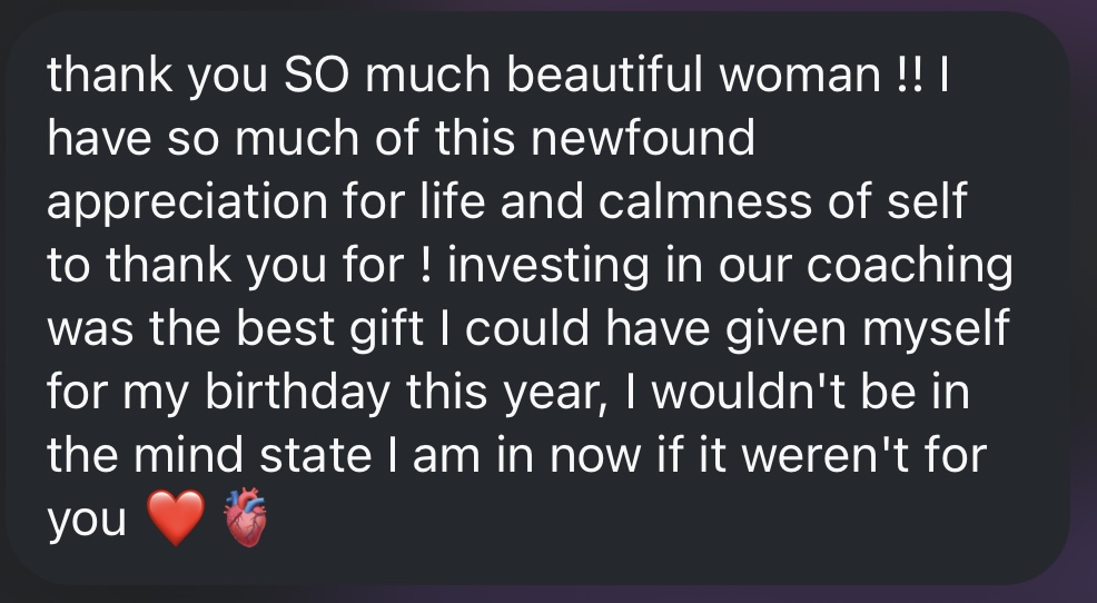 Client message: thank you SO much beautiful woman! Investing in our coaching was the best gift I could have given myself